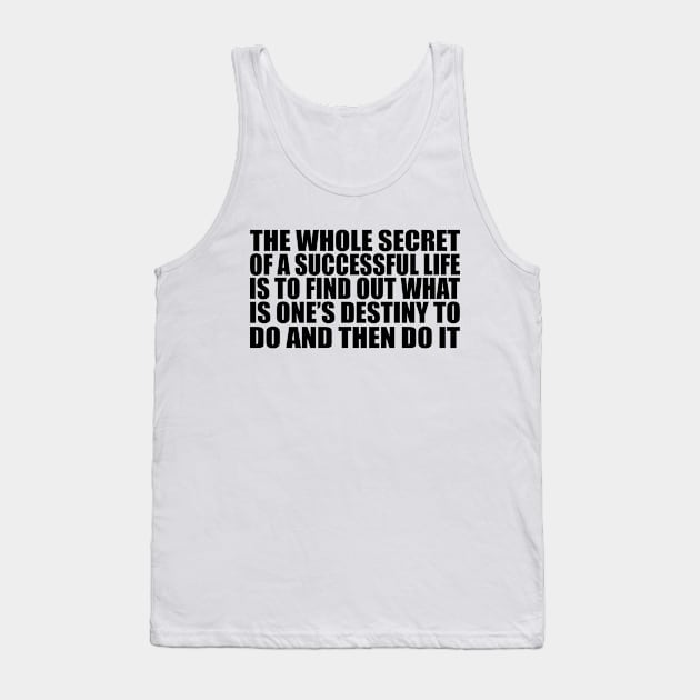 The whole secret of a successful life is to find out what is one’s destiny to do, and then do it Tank Top by Geometric Designs